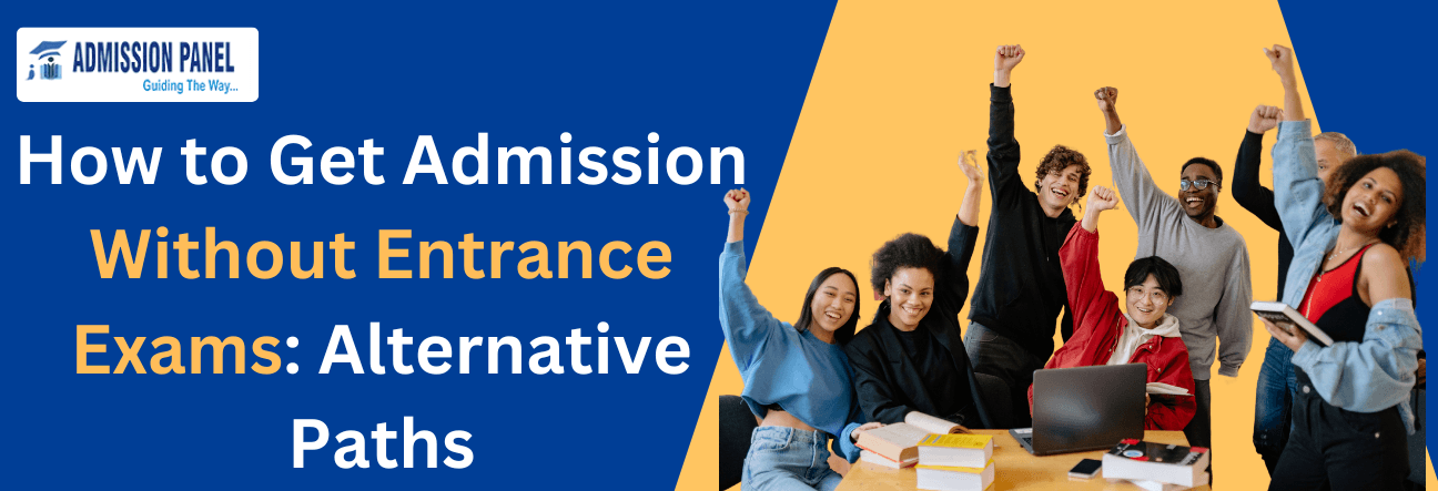 How to Get Admission Without Entrance Exams: Alternative Paths