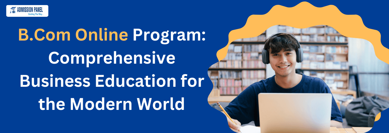 B.Com Online Program: Comprehensive Business Education for the Modern World