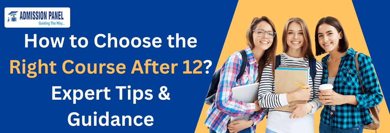 How to Choose the Right Course After 12? Expert Tips & Guidance