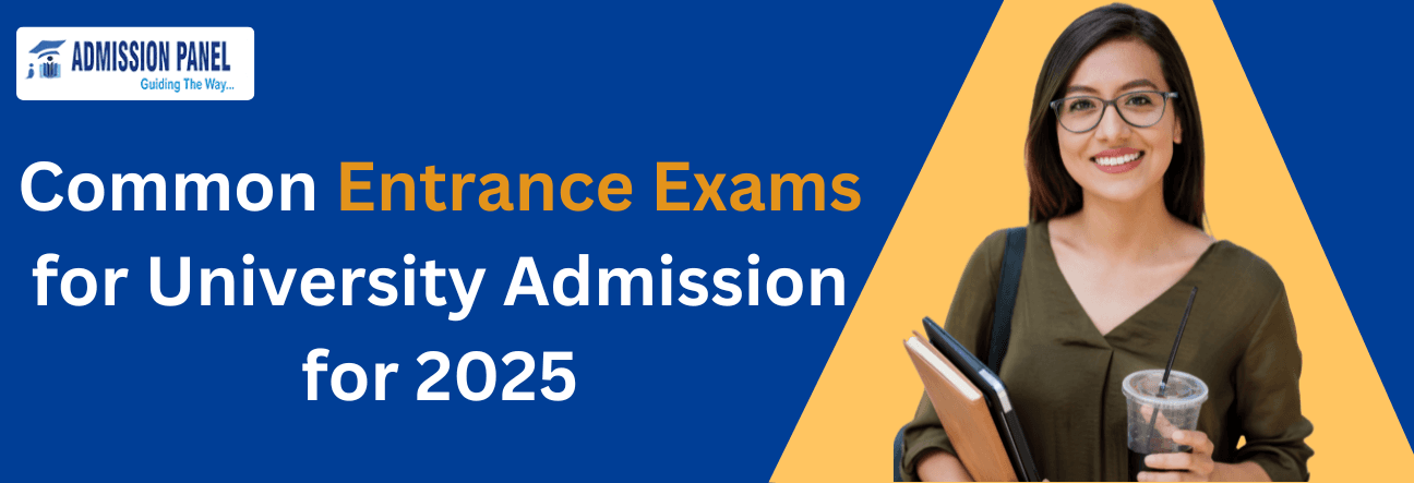 Common Entrance Exams for University Admission for 2025