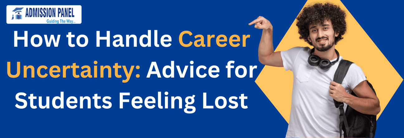 How to Handle Career Uncertainty: Advice for Students Feeling Lost