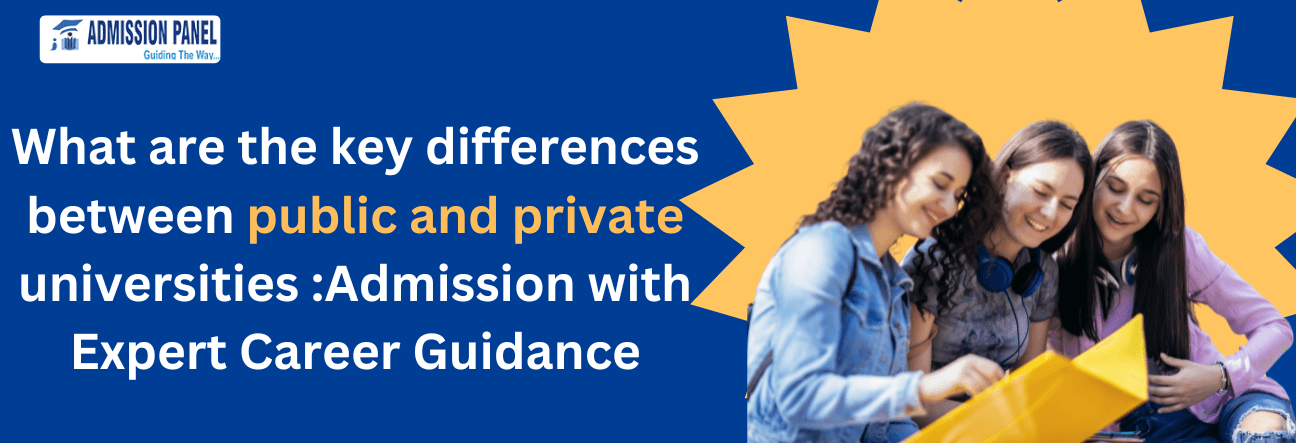 What are the key differences between public and private universities :Admission with Expert Career Guidance.