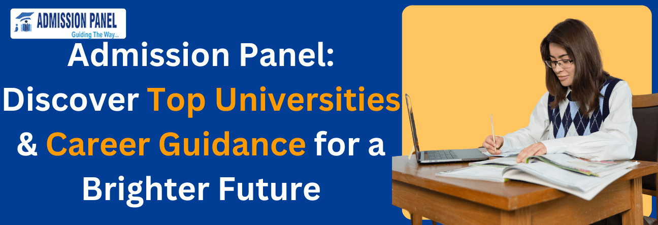 Admission Panel: Discover Top Universities & Career Guidance for a Brighter Future