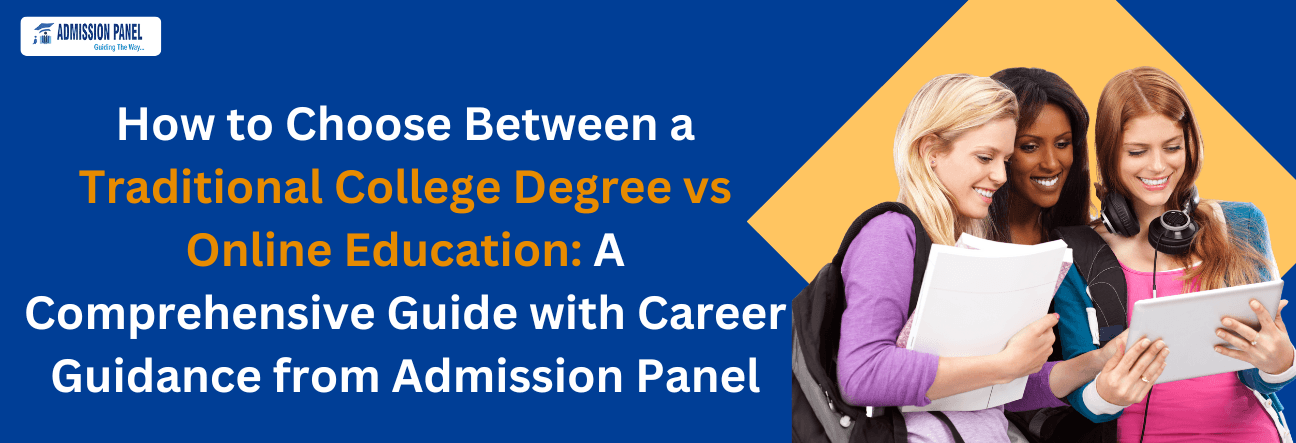 How to Choose Between a Traditional College Degree vs Online Education: A Comprehensive Guide with Career Guidance from Admission Panel