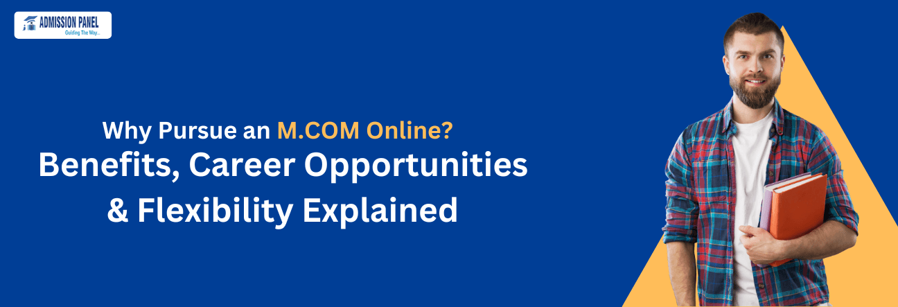 Why Pursue an M.COM Online? Benefits, Career Opportunities & Flexibility Explained